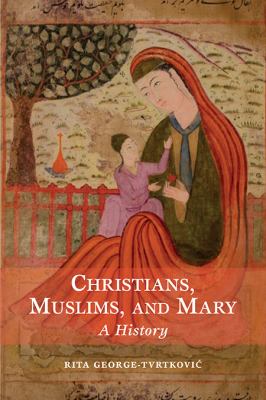 Christians, Muslims, and Mary : a history cover image
