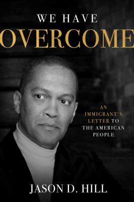 We have overcome : an immigrant's letter to the American people  cover image cdn