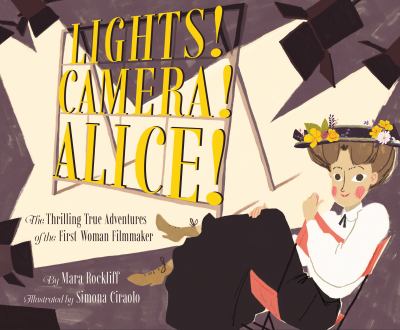 Lights! Camera! Alice! : the thrilling true adventures of the first woman filmmaker  cover image cdn