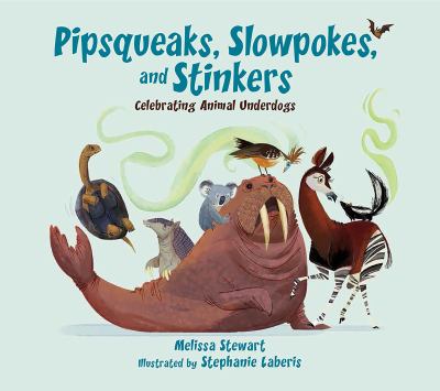 Pipsqueaks, slowpokes, and stinkers : celebrating animal underdogs  cover image cdn