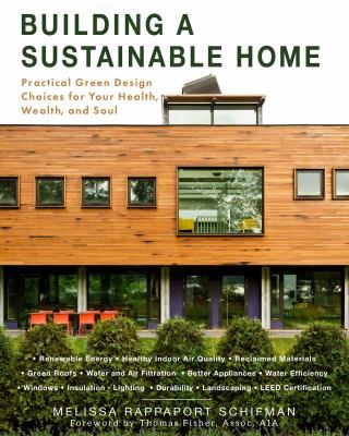 Building a sustainable home : practical green design choices for your health, wealth, and soul cover image