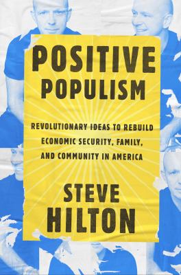 Positive populism : revolutionary ideas to rebuild economics security, family, and community in America cover image