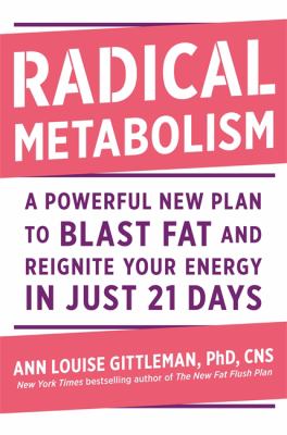 Radical metabolism : nourish your gut, harmonize your hormones, and blast fat with the 21-day gallbladder reboot cover image