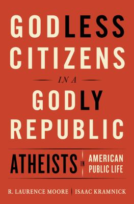 Godless citizens in a godly republic : atheists in American public life cover image