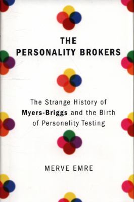 The personality brokers : the strange history of Myers-Briggs and the birth of personality testing cover image