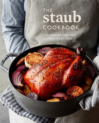 The Staub cookbook : modern recipes for classic cast iron cover image