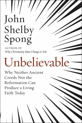 Unbelievable : why neither ancient creeds nor the Reformation can produce a living faith today cover image