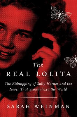 The real Lolita : the kidnapping of Sally Horner and the novel that scandalized the world cover image