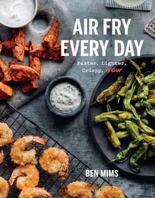 Air fry every day : 75 recipes to fry, roast, and bake using your air fryer cover image