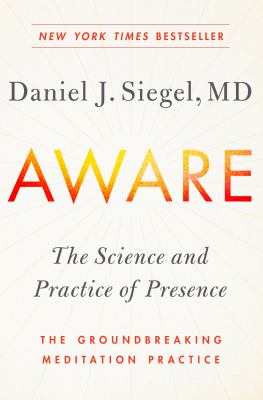 Aware : the science and practice of presence : the groundbreaking meditation practice cover image