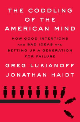 The coddling of the American mind : how good intentions and bad ideas are setting up a generation for failure  cover image cdn