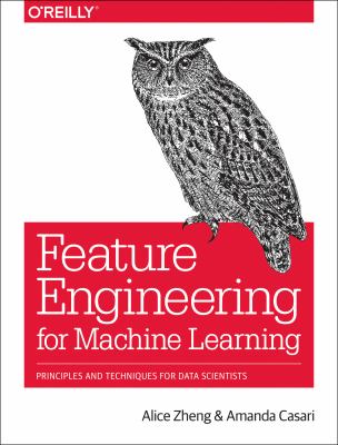 Feature engineering for machine learning : principles and techniques for data scientists cover image