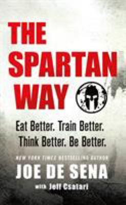 The spartan way : eat better, train better, think better, be better cover image