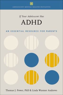 If your adolescent has ADHD : an essential resource for parents cover image
