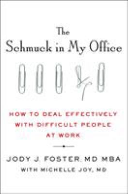 The schmuck in my office : how to deal effectively with difficult people at work  cover image cdn