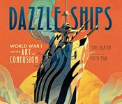 Dazzle ships : World War I and the art of confusion cover image cdn