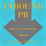Inbound PR : the PR agency's manual to transforming your business with inbound cover image cdn