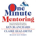 One minute mentoring : how to find and work with a mentor-and why you'll benefit from being one cover image cdn