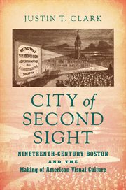City of Second Sight : Nineteenth-Century Boston and the Making of American Visual Culture cover image cdn