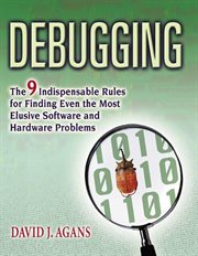 Debugging : the nine indispensable rules for finding even the most elusive software and hardware problems cover image cdn