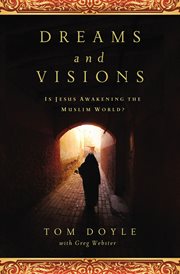 Dreams and visions : is Jesus awakening the Muslim world? cover image cdn