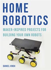 Home robotics : maker-inspired projects for building your own robots cover image cdn