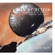 Human by design. Impressions of an Artificial Sentient Intelligence cover image cdn