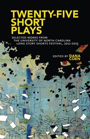 Twenty-five short plays : selected works from the University of North Carolina Long Story Shorts festival, 2011-2015 cover image cdn