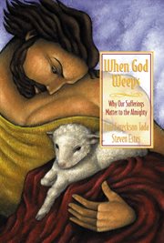 When God weeps : why our sufferings matter to the Almighty cover image cdn