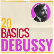 20 basics: debussy (20 classical masterpieces). 20 Classical Masterpieces cover image cdn