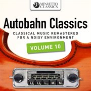 Autobahn classics, vol. 10 (classical music remastered for a noisy environment). Classical Music Remastered for a Noisy Environment cover image cdn