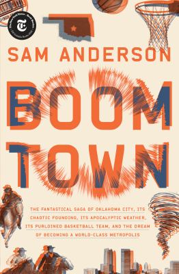 Boom town : the fantastical saga of Oklahoma city, its chaotic founding ... its purloined basketball team, and the dream of becoming a world-class metropolis cover image