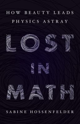 Lost in math : how beauty leads physics astray cover image
