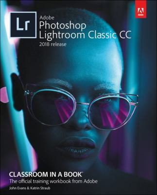 Adobe Photoshop Lightroom Classic CC : classroom in a book : the official training workbook from Adobe cover image