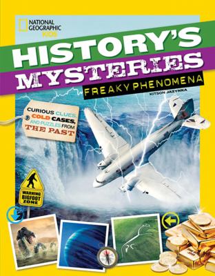 History's mysteries. Freaky phenomena : curious clues, cold cases, and puzzles from the past cover image