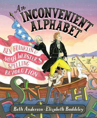 An inconvenient alphabet : Ben Franklin & Noah Webster's spelling revolution cover image