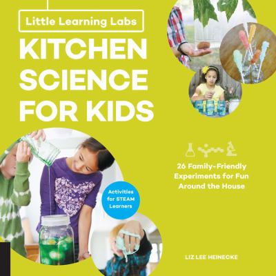 Kitchen science for kids : 26 family-friendly experiments for fun around the house cover image