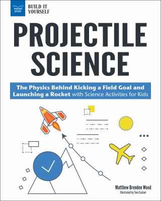 Projectile science : the physics behind kicking a field goal and launching a rocket : with science activities for kids cover image