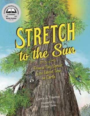 Stretch to the sun : from a tiny sprout to the tallest tree on earth cover image