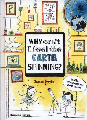 Why can't I feel the Earth spinning? : & other vital questions about science cover image