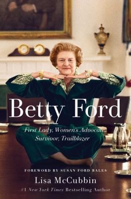 Betty Ford : first lady, women's advocate, survivor, trailblazer  cover image cdn