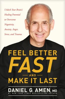 Feel better fast and make it last : unlock your brain's healing potential to overcome negativity, anxiety, anger, stress, and trauma  cover image cdn
