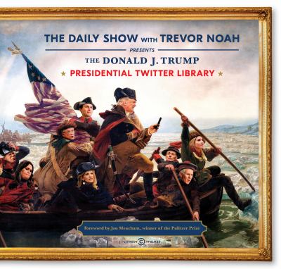 The Daily Show with Trevor Noah presents The Donald J. Trump Presidential Twitter Library cover image