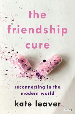 The friendship cure : reconnecting to the modern world cover image