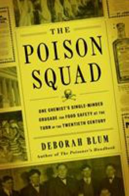 The poison squad : one chemist's single-minded crusade for food safety at the turn of the twentieth century cover image