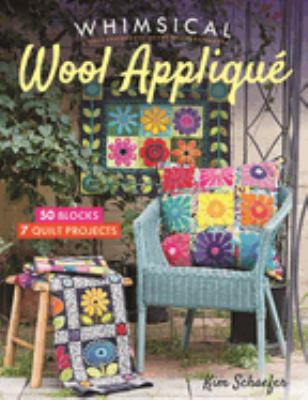 Whimsical wool appliqué : 50 blocks, 7 quilt projects cover image