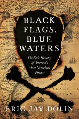 Black flags, blue waters : the epic history of America's most notorious pirates  cover image cdn
