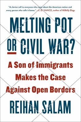 Melting pot or civil war? : a son of immigrants makes the case against open borders cover image