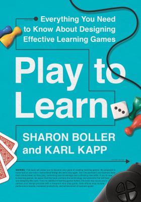 Play to learn : everything you need to know about designing effective learning games cover image