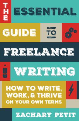 The essential guide to freelance writing : how to write, work, & thrive on your own terms  cover image cdn
